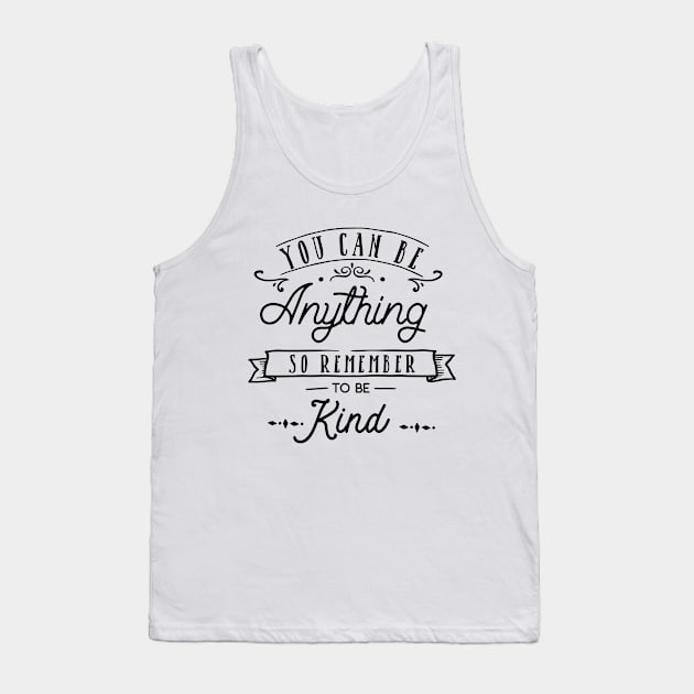 You Can Be Anything So Remember To Be Kind Tank Top by CANVAZSHOP